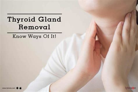 Thyroid Gland Removal Know Ways Of It By Dr Sirisha Routhu Lybrate