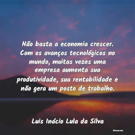 Frases de Luis Inácio Lula da Silva Não basta a economia crescer