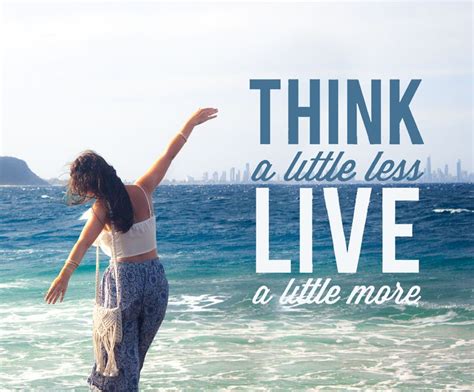Think A Little Less Live A Little More Travel Quote Live A Little