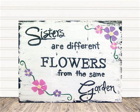Sisters Are Different Flowers From The Same Garden Sign Gardenpicdesign