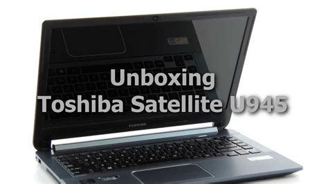 Ultrabook Toshiba Satellite U945 S4380 Unboxing Youtube