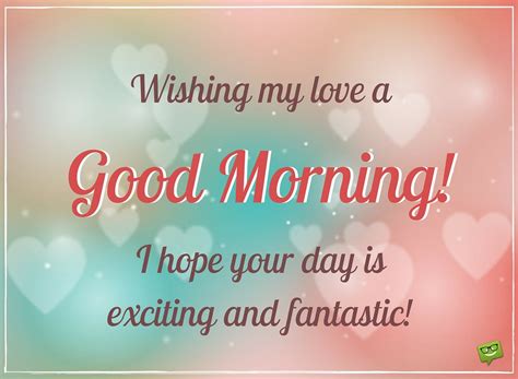 Wishing My Love A Good Morning I Hope Your Day Is Exciting And