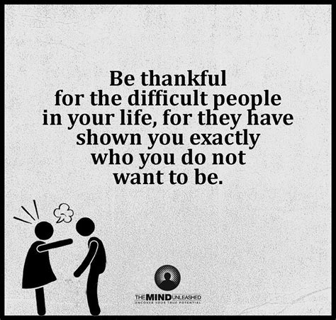 Be Thankful For The Difficult People In Your Life For They Have Shown