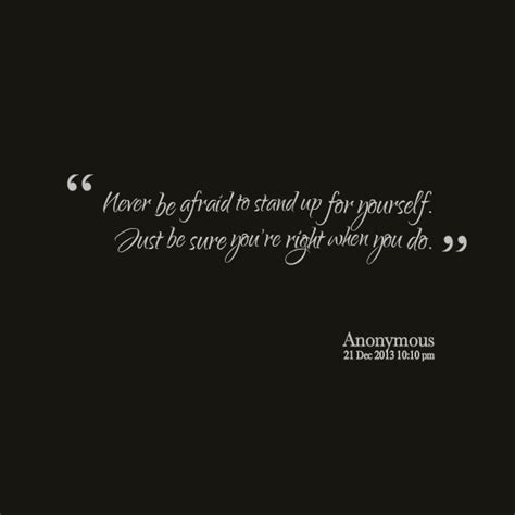 Explore our collection of motivational and famous quotes by authors you know and love. Stand Up For Yourself Quotes. QuotesGram