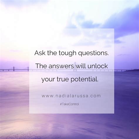 Ask The Tough Questions The Answers Will Unlock Your True Potential Take Control