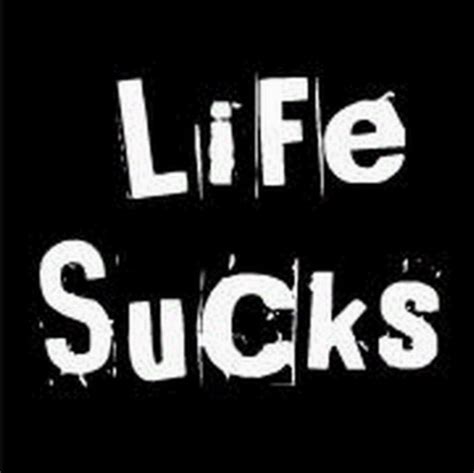 life sucks