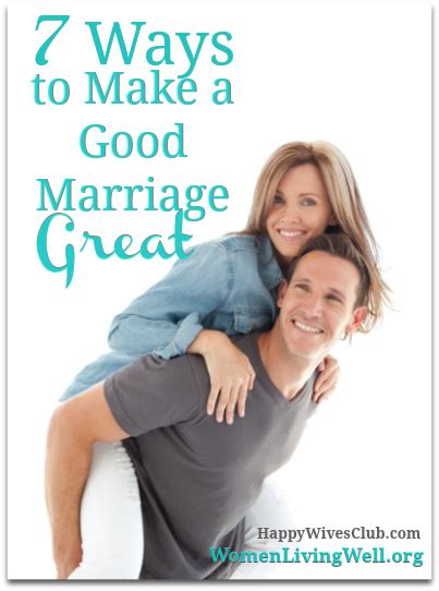 7 Practical Ways To Take Your Marriage From Good To Great Happy Wives Club