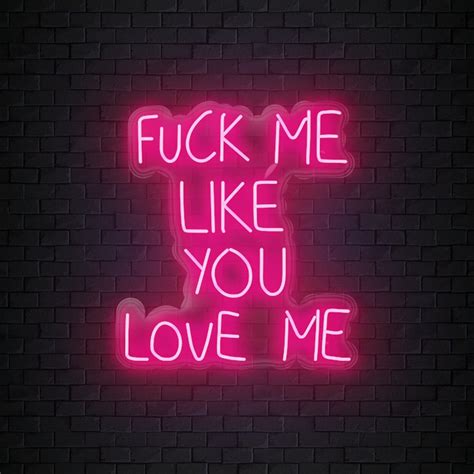 Fuck Me Like You Love Me Led Neon Sign Schriftzug Neoneverglow