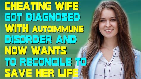 Cheating Wife Got Diagnosed With Autoimmune Disorder And Now Wants To Reconcile To Save Her Life
