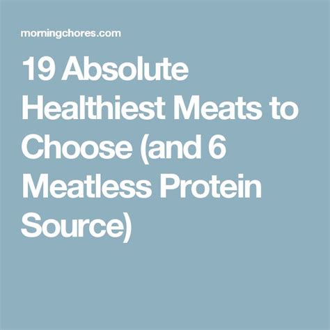 19 Absolute Healthiest Meats To Choose And 6 Meatless Protein Source