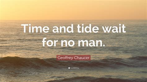 Geoffrey Chaucer Quote Time And Tide Wait For No Man Steve Jobs