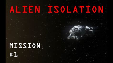 Alien Isolation Gameplay Walkthrough Playthrough Part 1 Youtube
