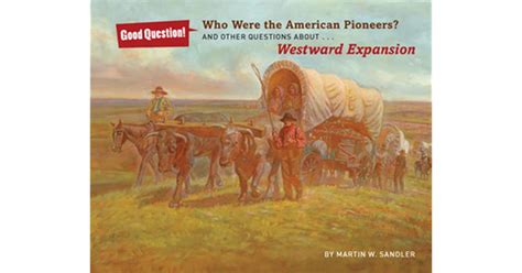 Who Were The American Pioneers And Other Questions About Westward