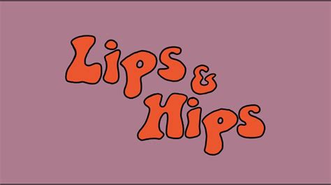 Lips And Hips Youtube