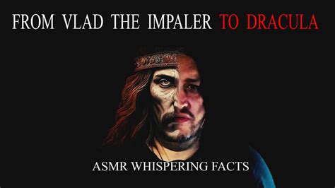 Asmr Facts From Vlad The Impaler To Count Dracula The Man The Myths