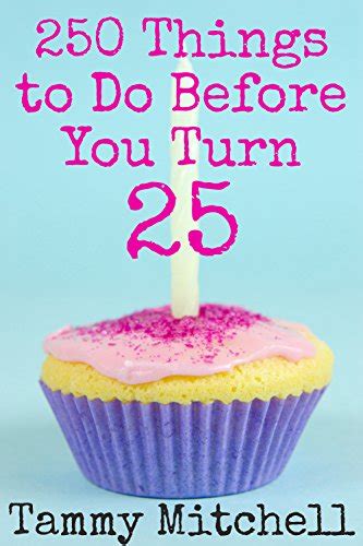 250 things to do before you turn 25 kindle edition by mitchell tammy self help kindle ebooks