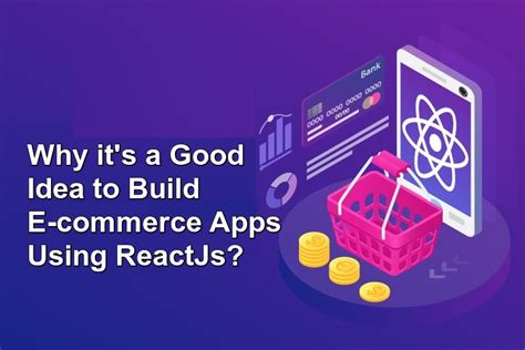 Why It S A Good Idea To Build Ecommerce Apps Using Reactjs