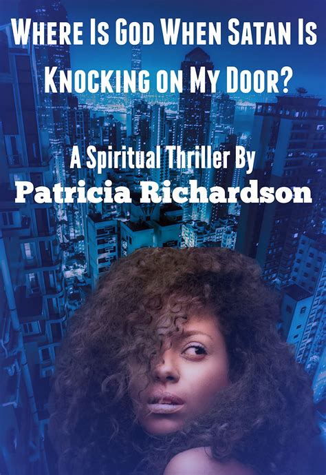 Where Is God When Satan Is Knocking On My Door By Patricia Richardson Goodreads