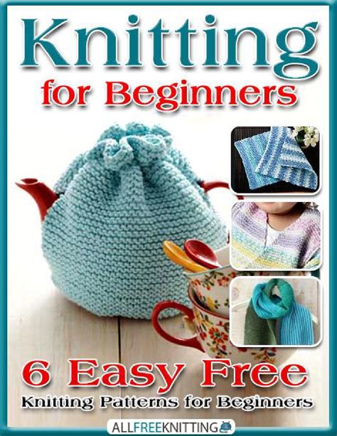 Knitting For Beginners 6 Easy Free Knitting Patterns For Beginners By
