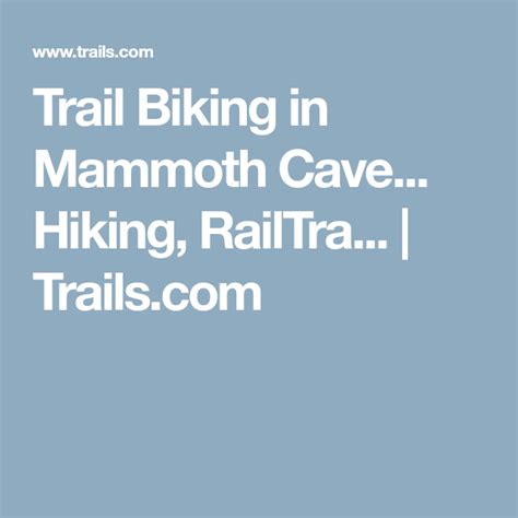 Trail Biking In Mammoth Cave Hiking Railtra