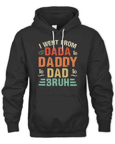 I Went From Dada To Daddy To Dad To Bruh Fathers Day 5839 T Shirt