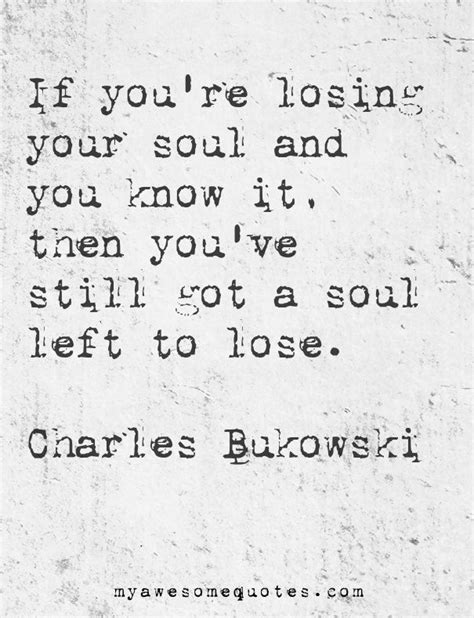 Nice Sad And Depressing Quotes Charles Bukowski Quote About The Soul