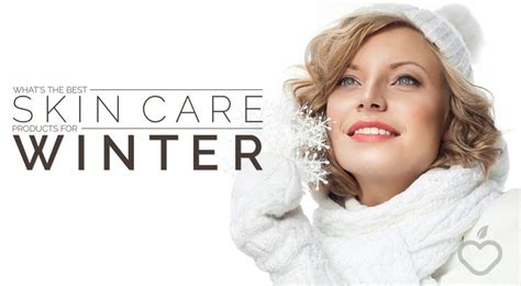Whats The Best Skin Care Products For Winter