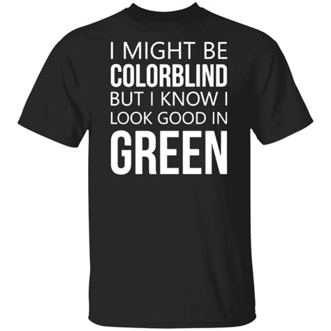 i might be colorblind but know green unisex t shirt