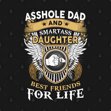 asshole dad and smartass daughter best friends for life asshole dad and smartass daughter t