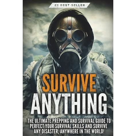 Survive Anything The Ultimate Prepping And Survival Guide To Perfect Your Survival Skills And
