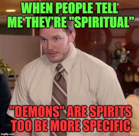 Be Careful What Kind Of Spiritual People Are Lol Imgflip