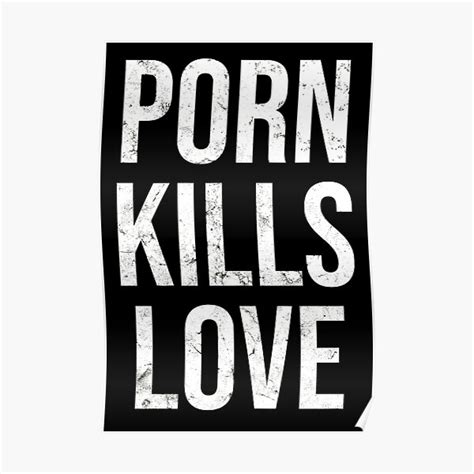 porn kills love anti pornography anti porn no fap poster for sale by jackcurtis1991 redbubble
