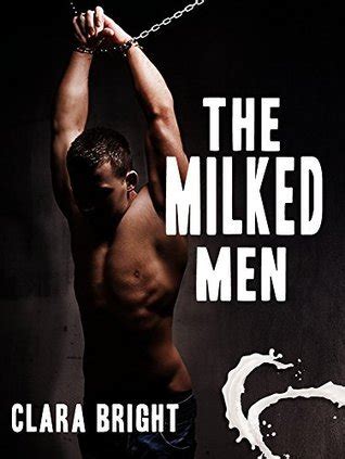 The Milked Men 5 Sloppy Gay Stories By Clara Bright Goodreads