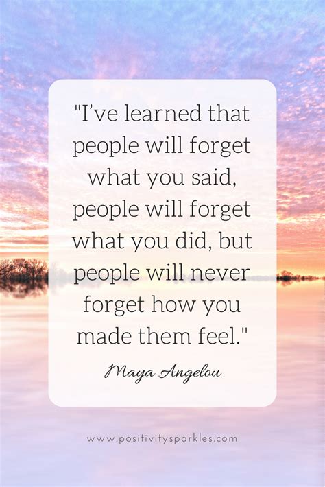 “i ve learned that people will forget what you said people will forget what you did but people