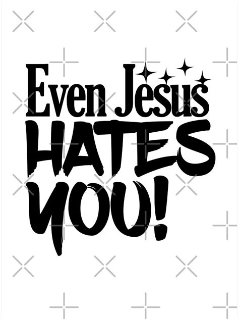 even jesus hates you poster by simplinz redbubble