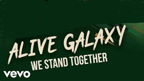 Alive Galaxy We Stand Together Youtube