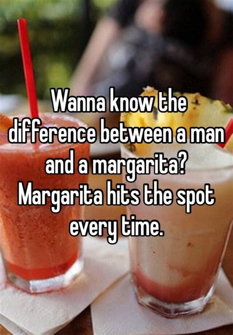 Wanna Know The Difference Between A Man And A Margarita Margarita Hits