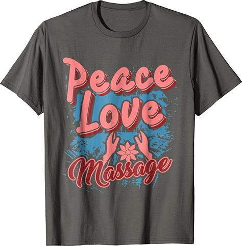 Massage Therapist Shirt Peace Love Massage T Shirt Clothing