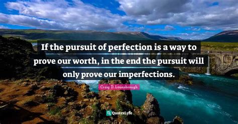 If The Pursuit Of Perfection Is A Way To Prove Our Worth In The End T
