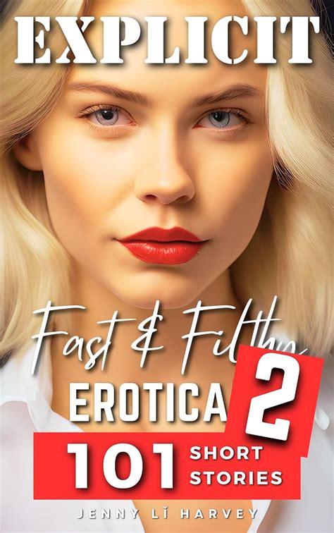 explicit fast and filthy erotica 2 a collection of 101 filthy erotica stories kindle edition