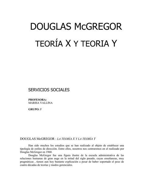 Para mcgregor son dos los enfoques diferenciales con relación a las personas frente al trabajo: DOUGLAS McGREGOR : LA TEORÍA X Y LA TEORÍA Y