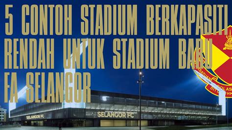 Selangor fc have played 5 games so far and achieved a points average of 1,00 points per game. 5 Stadium Untuk FA Selangor Jadikan Contoh Sebagai Stadium ...