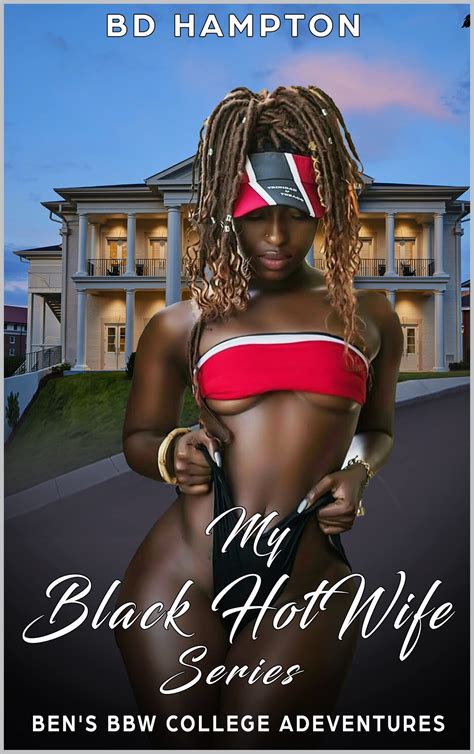 My Black Hotwife Series Ben S Bbw College Adventures By B D Hampton