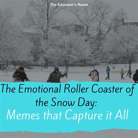 The Emotional Roller Coaster Of The Snow Day Memes That