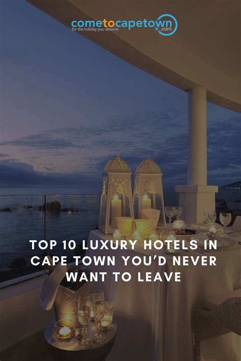 Top 10 Luxury Hotels In Cape Town Youd Never Want To Leave Cape Town