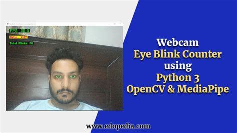 Webcam Eye Blink Counter Using Python 3 OpenCV MediaPipe Edopedia