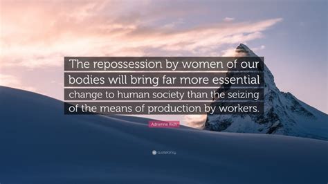 Adrienne Rich Quote The Repossession By Women Of Our Bodies Will