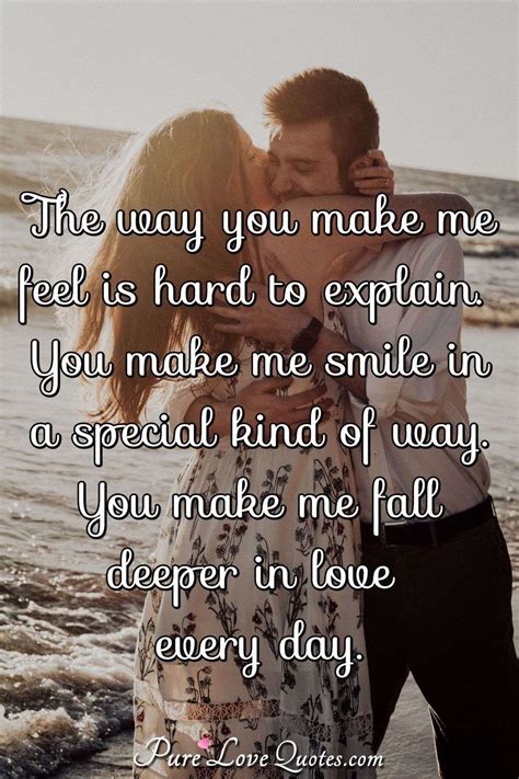 The way you make me feel is hard to explain. You make me smile in a special... | PureLoveQuotes