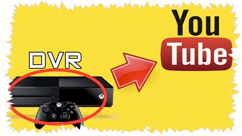 Xbox One How To Upload Dvr To Youtube On Your Xbox One Youtube