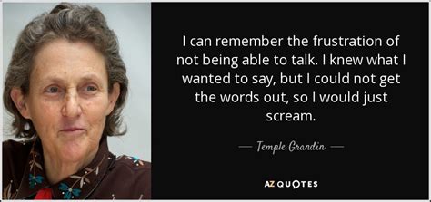 Temple Grandin Quote I Can Remember The Frustration Of Not Being Able